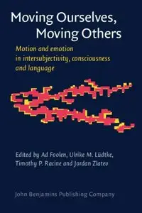 Moving Ourselves, Moving Others: Motion and emotion in intersubjectivity, consciousness and language