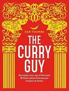 The Curry Guy: Recreate Over 100 of the Best British Indian Restaurant Recipes at Home