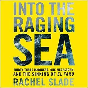 Into the Raging Sea: Thirty-Three Mariners, One Megastorm, and the Sinking of the El Faro [Audiobook]