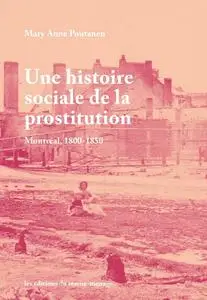 Mary Anne Poutanen, "Une histoire sociale de la prostitution - Montréal, 1800-1850"
