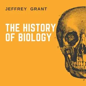 «The History of Biology» by Jeffrey Grant