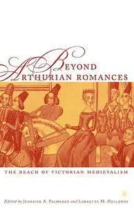 J. Palmgren, L. Holloway, "Beyond Arthurian Romances: The Reach of Victorian Medievalism"