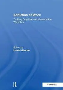 Addiction at Work: Tackling Drug Use and Misuse in the Workplace