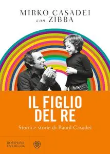 Mirko Casadei, Zibba - Il figlio del re. Storia e storie di Raoul Casadei