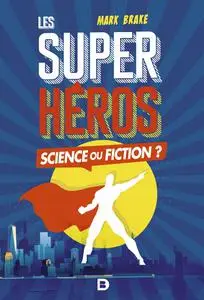 Les super-héros, Science ou fiction - Mark Brake