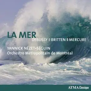 Orchestre Métropolitain - Debussy: La mer - Britten: 4 Sea Interludes - Mercure: Kaléidoscope (2018)