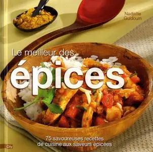 Nadjette Guidoum, "Le meilleur des épices : 75 savoureuses recettes de cuisine aux saveurs épicées"