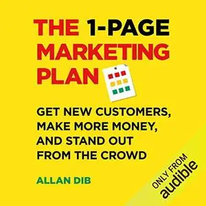 Allan Dib, "The 1-Page Marketing Plan: Get New Customers, Make More Money, And Stand Out From The Crowd"
