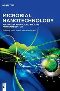 Microbial Nanotechnology: Advances in Agriculture, Industry and Health Sectors