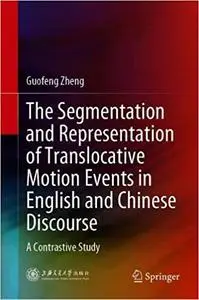 The Segmentation and Representation of Translocative Motion Events in English and Chinese Discourse: A Contrastive Study