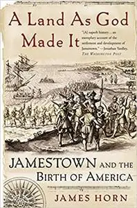 A Land As God Made It: Jamestown and the Birth of America