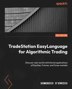 TradeStation EasyLanguage for Algorithmic Trading: Discover real-world institutional applications of Equities, Futures