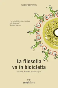 Walter Bernardi - La filosofia va in bicicletta: Socrate, Pantani e altre fughe