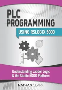 PLC Programming Using RSLogix 5000: Understanding Ladder Logic and the Studio 5000 Platform (Allen‑Bradley Automation Book 2)