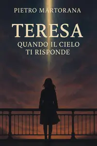 Teresa Quando il cielo Ti risponde - Pietro Martorana