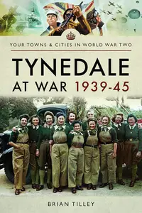 Tynedale at War 1939–1945 (Your Towns & Cities in World War Two)