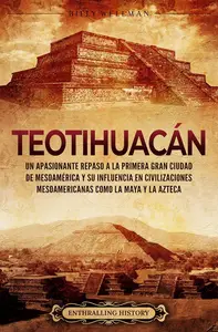 Teotihuacán: Un apasionante repaso a la primera gran ciudad de Mesoamérica  (Spanish Edition)