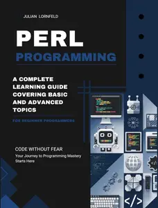 Perl Programming: A Complete Learning Guide Covering Basic and Advanced Topics
