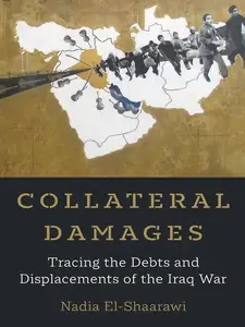 Collateral Damages: Tracing the Debts and Displacements of the Iraq War