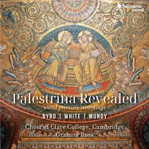 Choir of Clare College, Cambridge & Graham Ross - Palestrina Revealed: Byrd, White, Mundy (2025) [Digital Download 24/96]