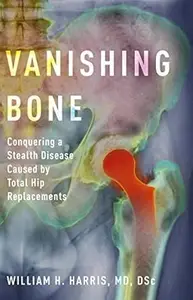 Vanishing Bone: Conquering a Stealth Disease Caused by Total Hip Replacements