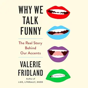 Why We Talk Funny: The Real Story Behind Our Accents [Audiobook]