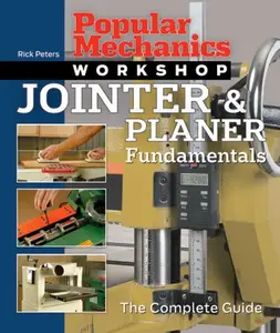 Popular Mechanics Workshop: Jointer & Planer Fundamentals: The Complete Guide