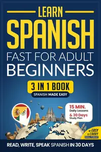 Learn Spanish Fast for Adult Beginners: 3-in-1 Workbook & Textbook