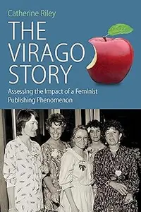The Virago Story: Assessing the Impact of a Feminist Publishing Phenomenon