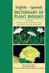 English-Spanish Dictionary of Plant Biology: Including Plantae, Monera, Protoctista, Fungi, and Index of Spanish Equivalents