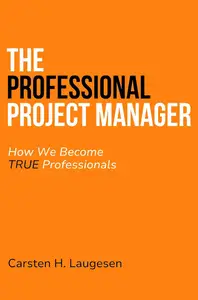 The Professional Project Manager: How We Become True Professionals