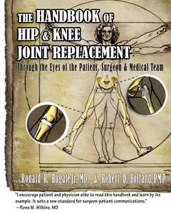 Handbook of Hip & Knee Joint Replacement: Through the Eyes of the Patient, Surgeon & Medical Team