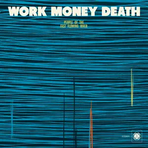 Work Money Death - People of the Fast Flowing River (2024) [Official Digital Download]