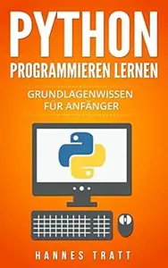 Python Programmieren lernen: Grundlagenwissen für Anfänger