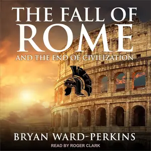 The Fall of Rome: And the End of Civilization [Audiobook] (Repost)