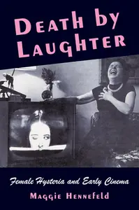 Death by Laughter: Female Hysteria and Early Cinema