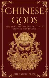 Chinese Gods: The Epic Tales of the Deities in Chinese Mythology