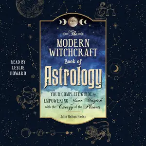 The Modern Witchcraft Book of Astrology: Your Complete Guide to Empowering
