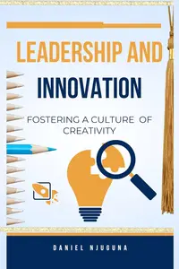Leadership and Innovation: Fostering a Culture of Creativity
