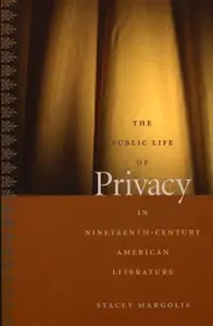 The Public Life Of Privacy In Nineteenth-Century American Literature