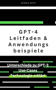 GPT-4: Ein umfassender Leitfaden mit Unterschieden zu GPT-3 und Anwendungsbeispielen: ChatGPT4, GPT-3 - eine kleine Zeitreise