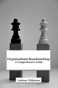 Organisational Benchmarking: A Comprehensive Guide