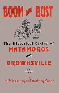 Boom and Bust: The Historical Cycles of Matamoras and Brownsville