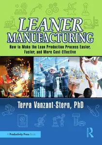 Leaner Manufacturing: How to Make the Lean Production Process Easier, Faster, and More Cost-Effective