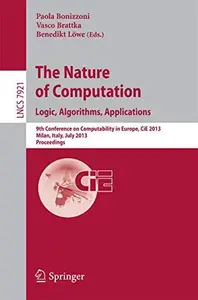 The Nature of Computation. Logic, Algorithms, Applications: 9th Conference on Computability in Europe, CiE 2013, Milan, Italy,