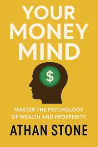 Your Money Mind: Master the Psychology of Wealth and Prosperity