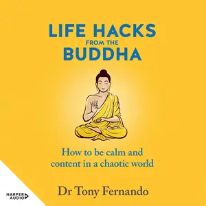 Life Hacks from the Buddha: How to Be Calm and Content in a Chaotic World