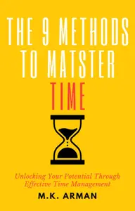 The 9 Methods To Master Time: Unlocking Your Potential Through Effective Time Management