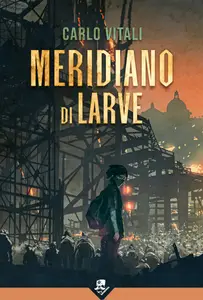 Meridiano di Larve - Carlo Vitali