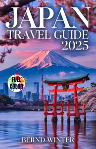 JAPAN TRAVEL GUIDE 2025: Full Color Guide with Maps